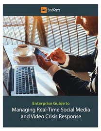 The Enterprise Guide to Managing Real-Time Social Media and Video Crisis Response